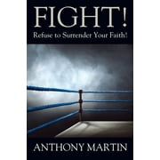 FIGHT! Refuse to Surrender Your Faith! (Paperback)