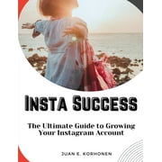 Insta Success: The Ultimate Guide to Growing Your Instagram Account (Paperback)