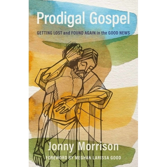 Prodigal Gospel: Getting Lost and Found Again in the Good News, (Paperback)