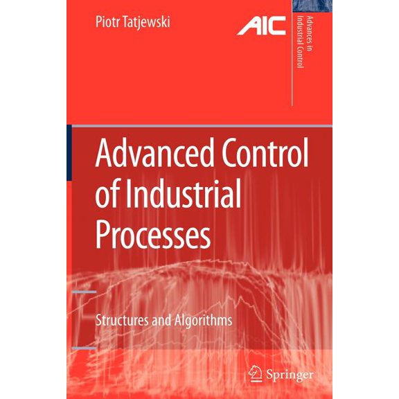 Advances in Industrial Control Advanced Control of Industrial Processes: Structures and Algorithms, (Paperback)