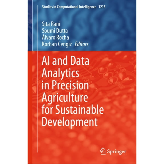 Studies in Computational Intelligence AI and Data Analytics in Precision Agriculture for Sustainable Development, Book 1215, (Hardcover)