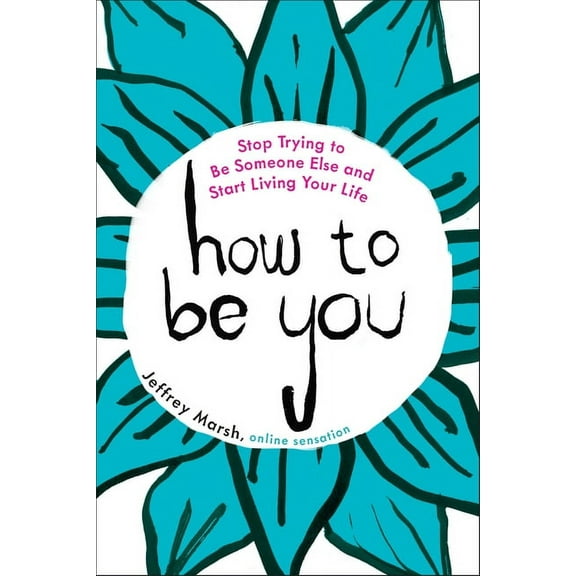 How to Be You: Stop Trying to Be Someone Else and Start Living Your Life, (Paperback)