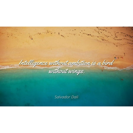 Dali Lama Quote Scroll Salvador Dali - Famous Quotes Laminated POSTER PRINT 24x20 - Intelligence without ambition is a bird without wings. ()