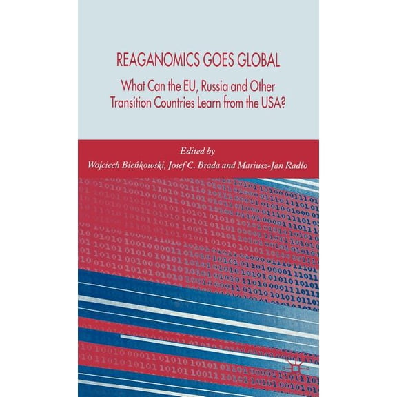 Reaganomics Goes Global: What Can the Eu, Russia and Other Transition Countries Learn from the Usa?, (Hardcover)