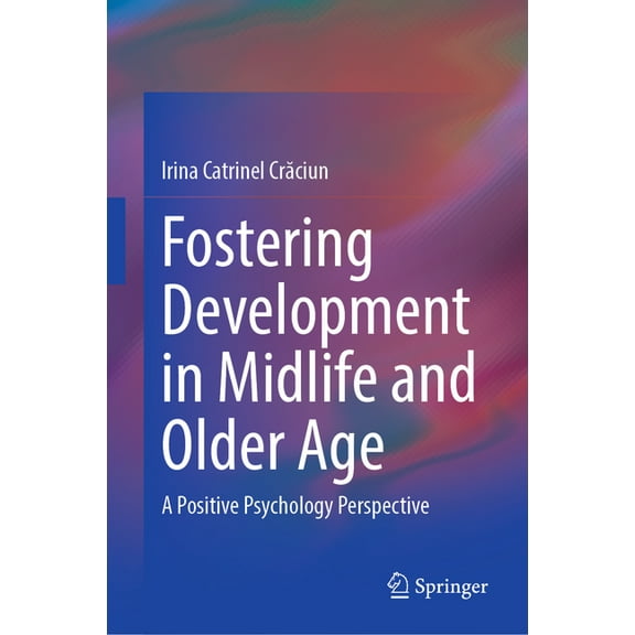 Fostering Development in Midlife and Older Age: A Positive Psychology Perspective, (Hardcover)