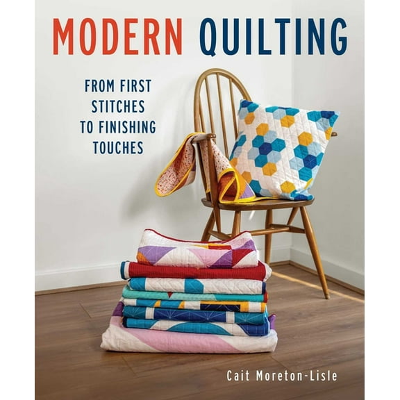 Modern Quilting: From First Stitches to Finishing Touches, (Paperback)