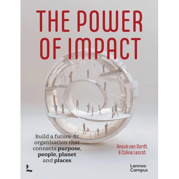 The Power of Impact: How to Build a Future-Fit Organisation That Connects Purpose, People, Planet and Places, (Paperback)