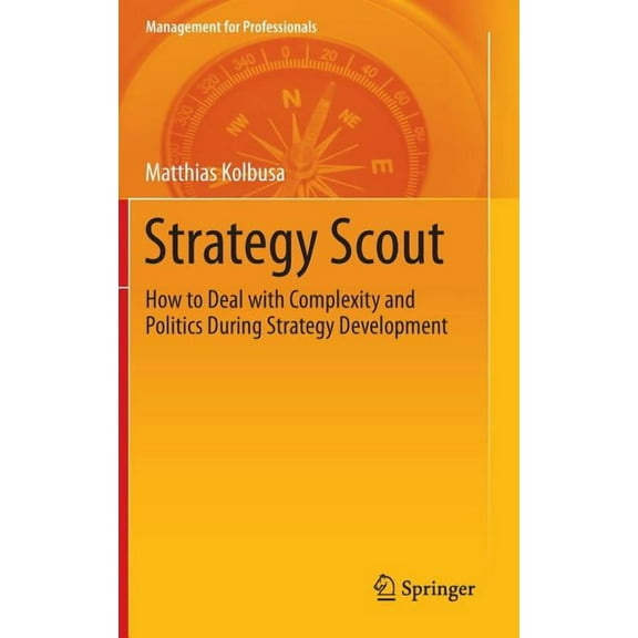 Management for Professionals Strategy Scout: How to Deal with Complexity and Politics During Strategy Development, (Hardcover)