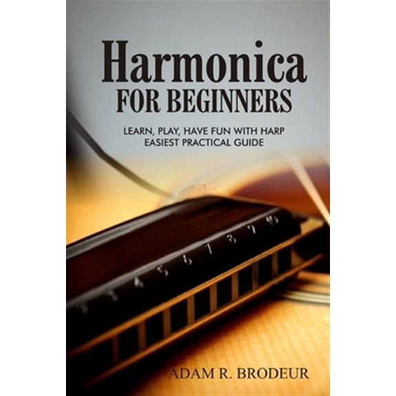 Pre-Owned Harmonica For Beginners: Learn, Play, Have Fun with Harp. Easiest Practical Guide