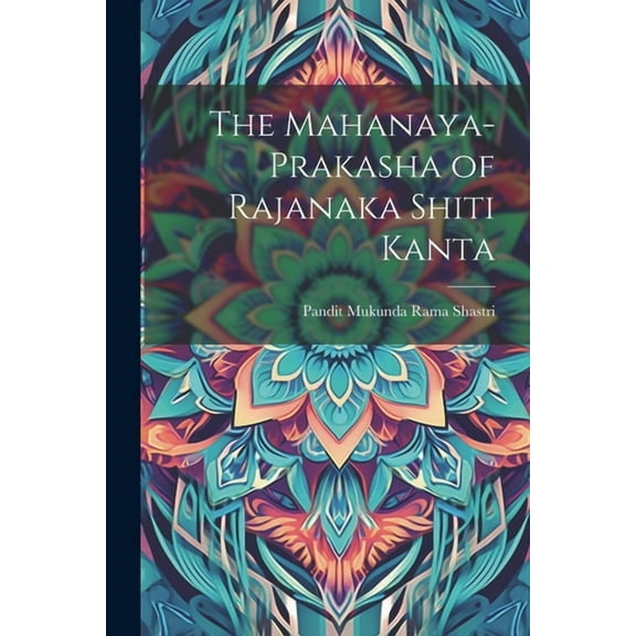 The Mahanaya-Prakasha of Rajanaka Shiti Kanta (Paperback)