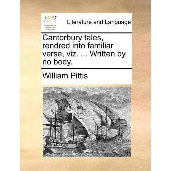Canterbury Tales, Rendred Into Familiar Verse, Viz. ... Written by No Body.