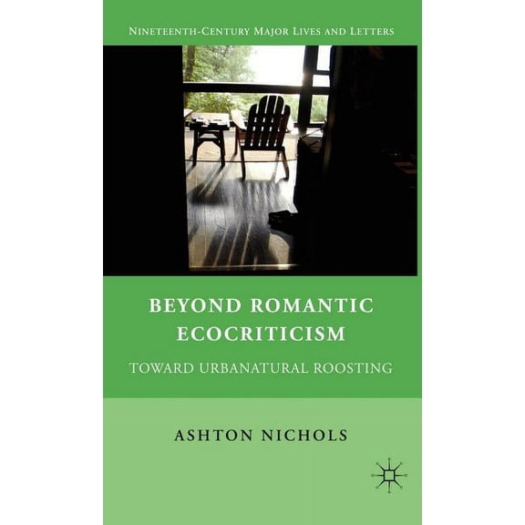 Nineteenth-Century Major Lives and Lette Beyond Romantic Ecocriticism: Toward Urbanatural Roosting, (Hardcover)
