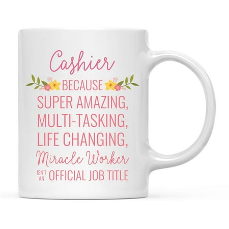 

Coffee Mug Gift for Women Cashier Because Super Amazing Life Changing Miracle Worker Isn t an Official Job Title Floral Flowers 1-Pack Birthday Christmas Gift Ideas for Her 11oz