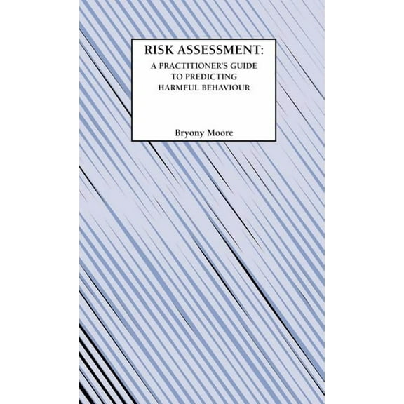 Risk Assessment: A Practitioner's Guide to Predicting Harmful Behaviour, (Hardcover)