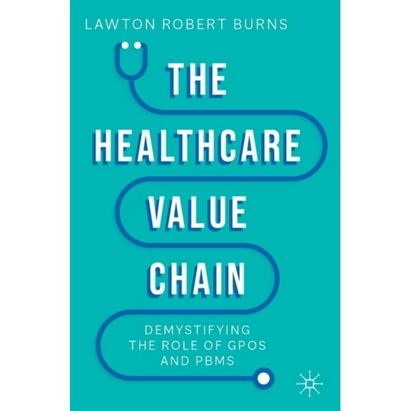 The Healthcare Value Chain: Demystifying the Role of Gpos and Pbms, (Paperback)