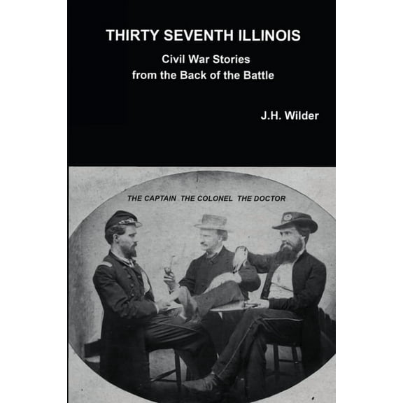 Thirty Seventh Illinois Civil War Stories from the Back of the Battle, (Paperback)