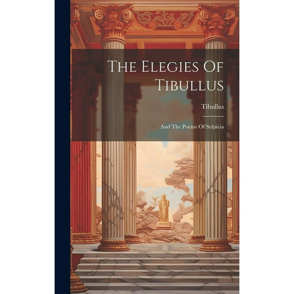 The Elegies Of Tibullus : And The Poems Of Sulpicia (Hardcover)