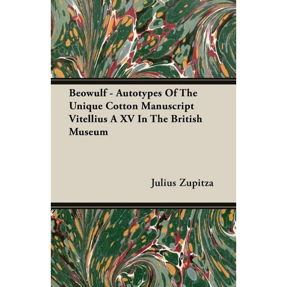 Beowulf - Autotypes Of The Unique Cotton Manuscript Vitellius A XV In The British Museum (Paperback)