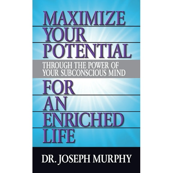 Maximize Your Potential Through the Power of Your Subconscious Mind for an Enriched Life, (Paperback)