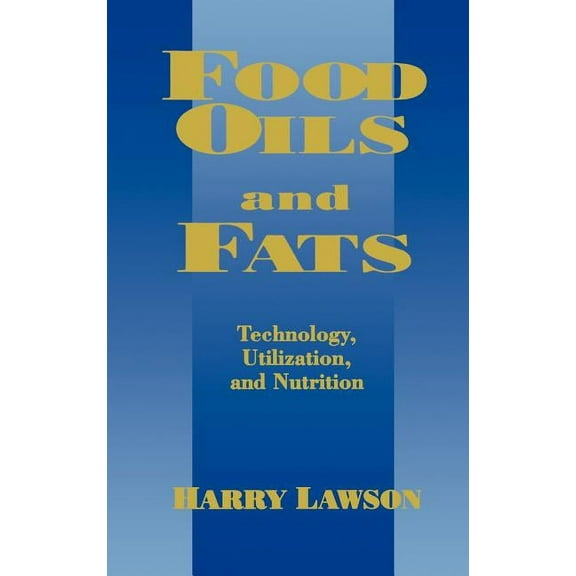 Food Oils and Fats: Technology, Utilization and Nutrition, (Hardcover)
