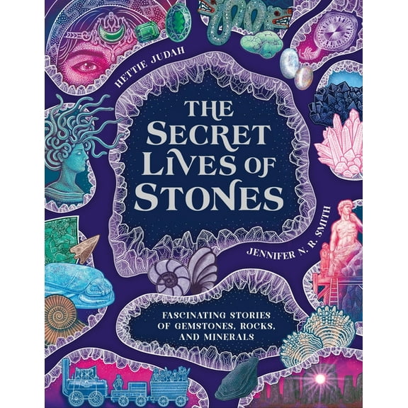 The Secret Lives of Stones: Fascinating Stories of Gemstones, Rocks and Minerals, (Hardcover)