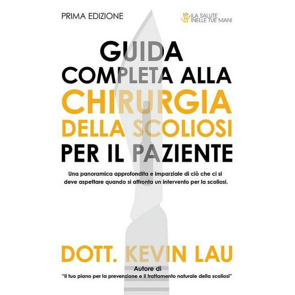 Guida Completa Alla Chirurgia Della Scoliosi Per Il Paziente : Una Panoramica Approfondita E Imparziale Di CIò Che CI Si Deve Aspettare Quando Si Affronta Un Intervento Per La Scoliosi (Paperback)