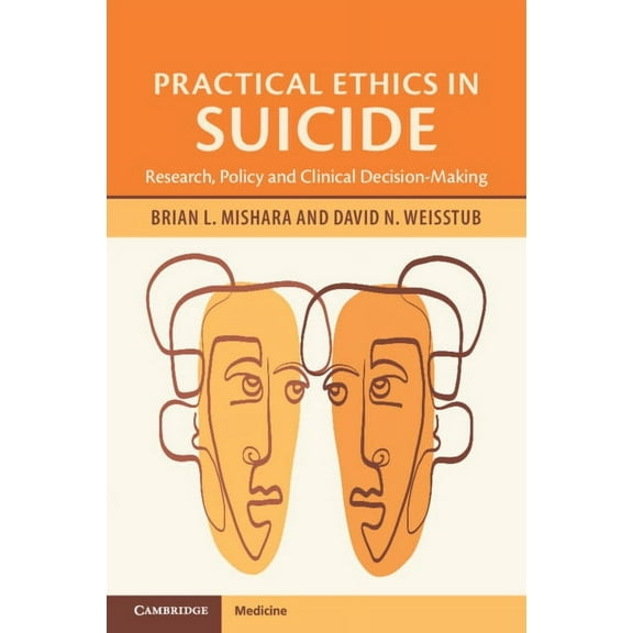Practical Ethics in Suicide: Research, Policy and Clinical Decision-Making, (Paperback)