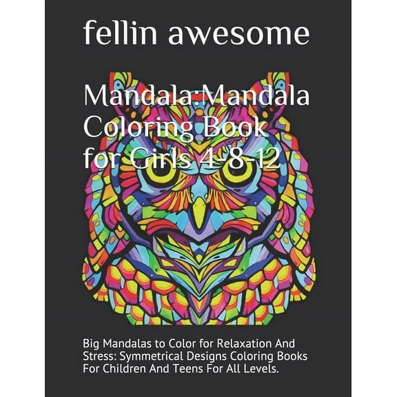 Mandala: Mandala Coloring Book for Girls 4-8-12: Big Mandalas to Color for Relaxation And Stress: Symmetrical Designs Coloring Books For Children And Teens For All Levels., (Paperback)
