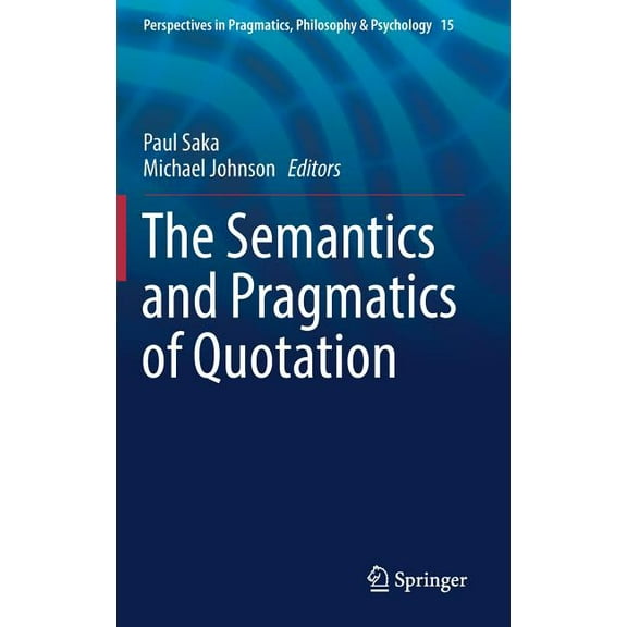 Perspectives in Pragmatics, Philosophy & The Semantics and Pragmatics of Quotation, Book 15, (Hardcover)