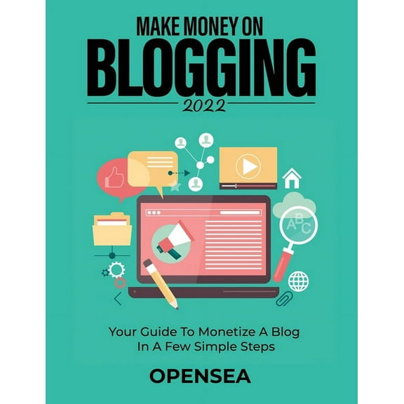 Make Money on Blogging 2022: Your Guide to Monetize a Blog in a Few Simple Steps, (Paperback)