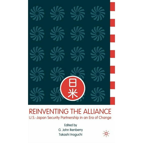 Reinventing the Alliance: Us - Japan Security Partnership in an Era of Change, (Hardcover)