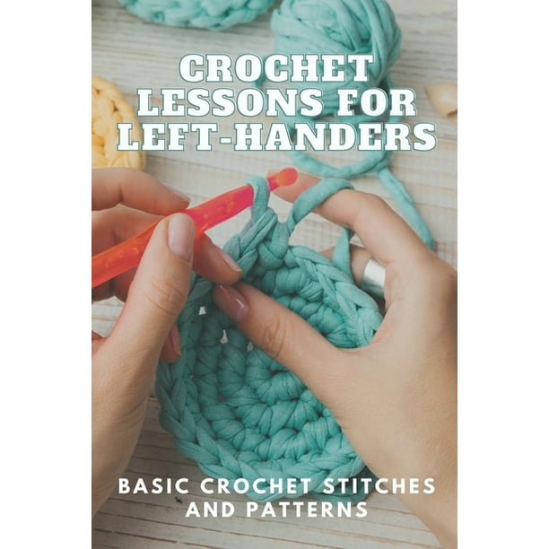 Crochet Lessons for LeftHanders Basic Crochet Stitches and Patterns