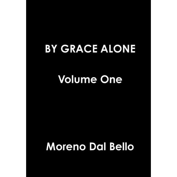 BY GRACE ALONE Volume One, (Paperback)