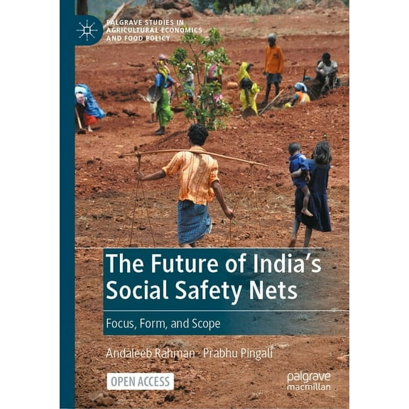 Palgrave Studies in Agricultural Economi The Future of India's Social Safety Nets: Focus, Form, and Scope, (Hardcover)
