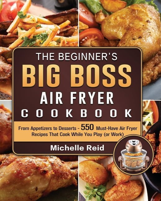 The Beginner's Big Boss Air Fryer Cookbook From Appetizers to