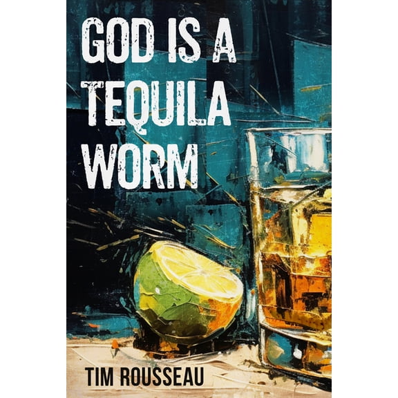 God Is a Tequila Worm, (Paperback)
