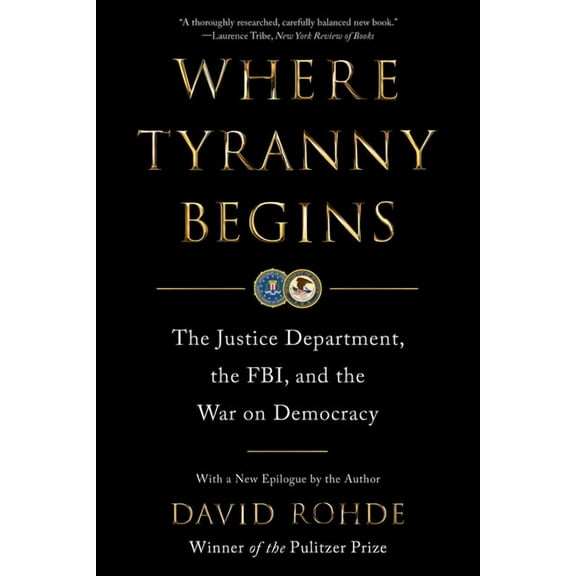 Where Tyranny Begins: The Justice Department, the Fbi, and the War on Democracy, (Paperback)