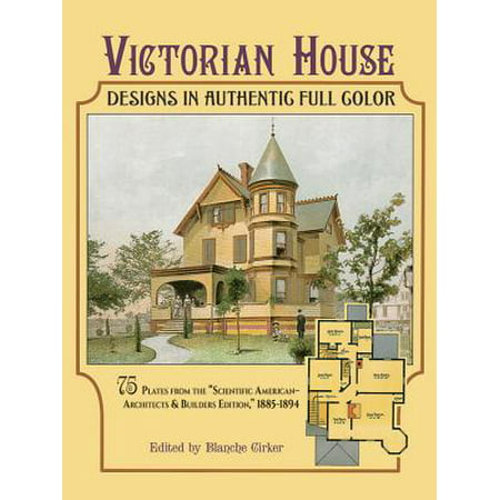 Victorian House Designs in Authentic Full Color : 75 Plates from the 