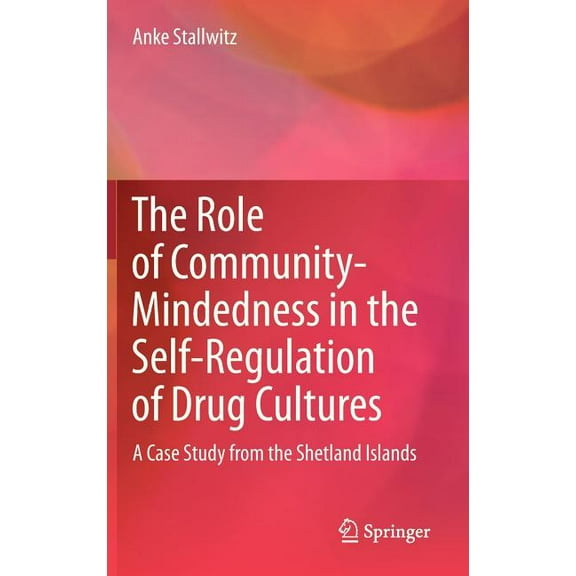 The Role of Community-Mindedness in the Self-Regulation of Drug Cultures: A Case Study from the Shetland Islands, (Hardcover)