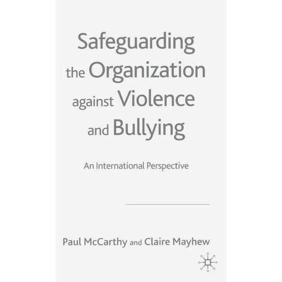 Safeguarding the Organization Against Violence and Bullying: An International Perspective, (Hardcover)