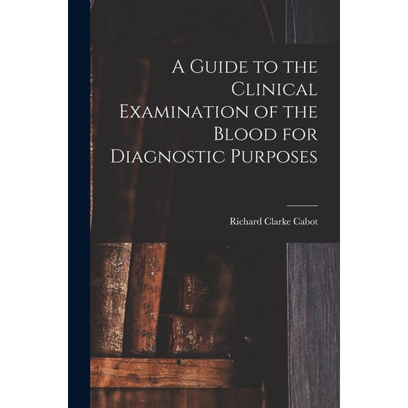A Guide to the Clinical Examination of the Blood for Diagnostic Purposes, (Paperback)