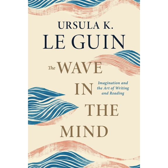 The Wave in the Mind: Imagination and the Art of Writing and Reading, (Paperback)