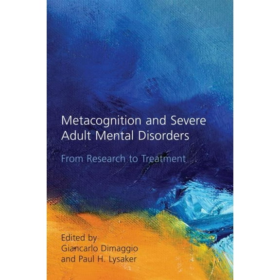 Metacognition and Severe Adult Mental Disorders: From Research to Treatment, (Hardcover)