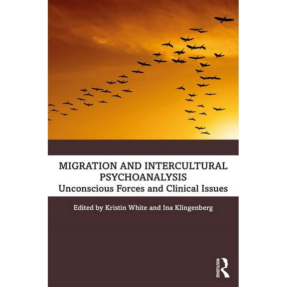 Migration and Intercultural Psychoanalysis: Unconscious Forces and Clinical Issues, (Paperback)