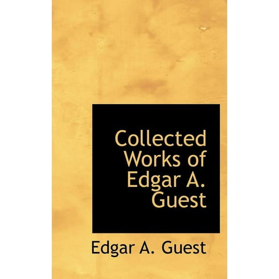 Collected Works of Edgar A. Guest, (Hardcover)