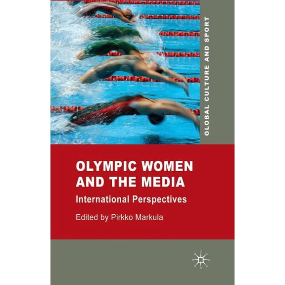 Global Culture and Sport Olympic Women and the Media: International Perspectives, (Paperback)