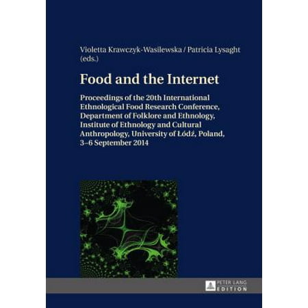 Food and the Internet: Proceedings of the 20th International Ethnological Food Research Conference, Department of Folklore and Ethnology, Institute of Ethnology and Cultural