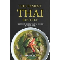 The Easiest Thai Recipes : Prepare the Most Exotic Dishes in Your Home (Paperback)