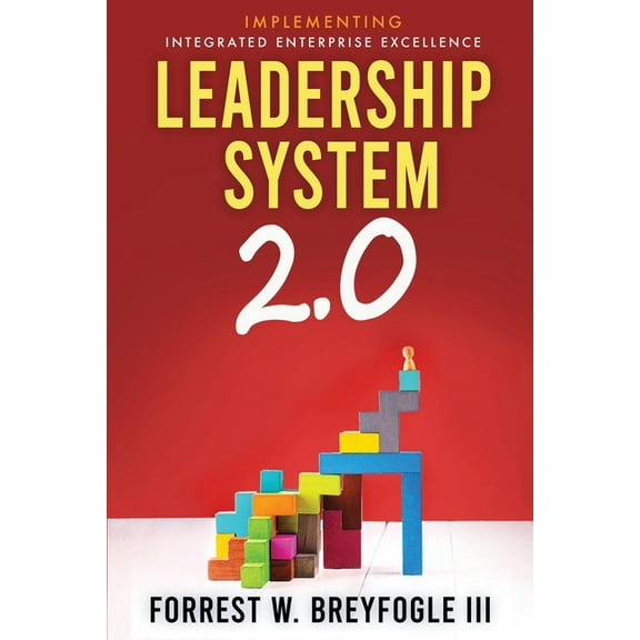 Management and Leadership System 2.0 Leadership System 2.0: Implementing Integrated Enterprise Excellence, Book 2, (Paperback)