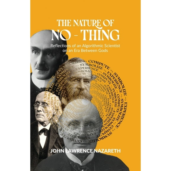 The Nature of No - Thing: Reflections of an Algorithmic Scientist on an Era Between Gods, (Paperback)